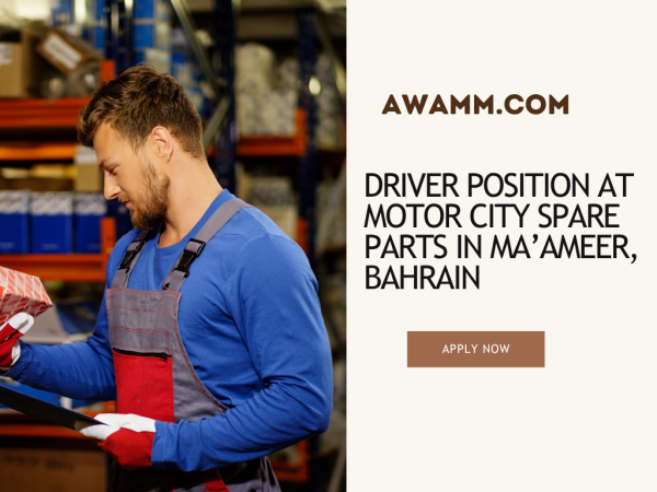 DRIVER POSITION AT MOTOR CITY SPARE PARTS IN MA'AMEER, BAHRAIN